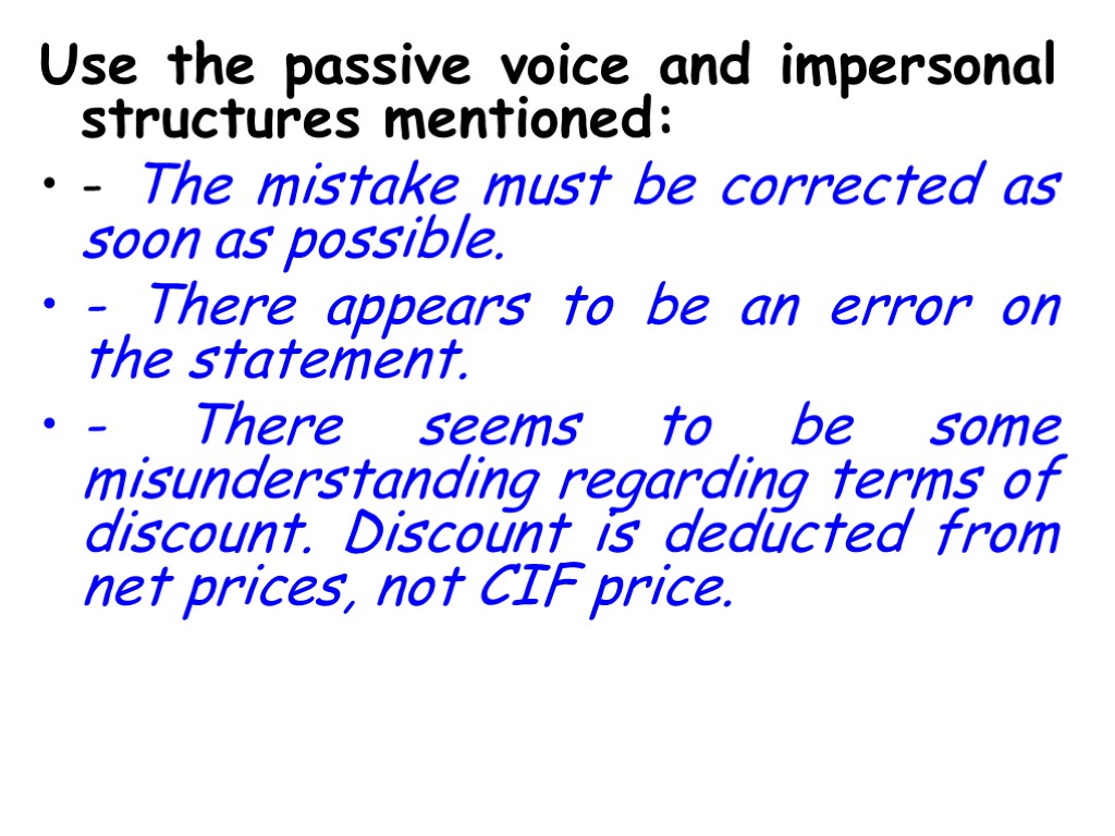 Use the passive voice and impersonal structures mentioned: - The mistake must be corrected